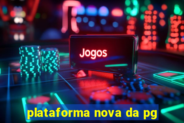 plataforma nova da pg